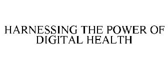 HARNESSING THE POWER OF DIGITAL HEALTH