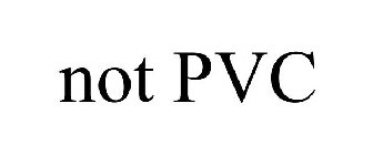 NOT PVC
