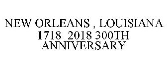 NEW ORLEANS , LOUISIANA 1718 2018 300TH ANNIVERSARY