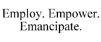 EMPLOY. EMPOWER. EMANCIPATE.