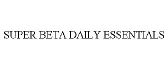 SUPER BETA DAILY ESSENTIALS