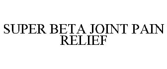 SUPER BETA JOINT PAIN RELIEF