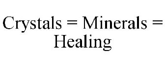 CRYSTALS = MINERALS = HEALING