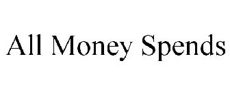 ALL MONEY SPENDS