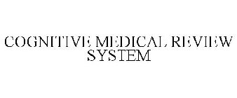 COGNITIVE MEDICAL REVIEW SYSTEM