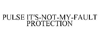 PULSE IT'S-NOT-MY-FAULT PROTECTION