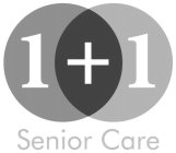 1 + 1 SENIOR CARE