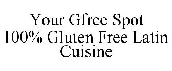 YOUR GFREE SPOT 100% GLUTEN FREE LATIN CUISINE