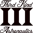 THIRD KIND 111 ASTRONAUTICS