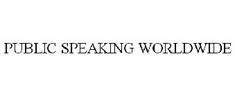 PUBLIC SPEAKING WORLDWIDE