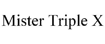 MISTER TRIPLE X