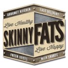 SKINNYFATS LIVE HEALTHY LIVE HAPPY GOURMET KITCHEN FAST DELIVERY FRESH JUICES MILK SHAKES