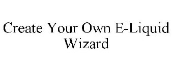 CREATE YOUR OWN E-LIQUID WIZARD