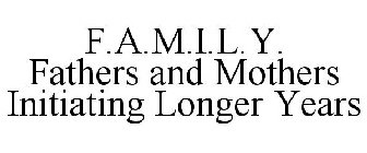 F.A.M.I.L.Y. FATHERS AND MOTHERS INITIATING LONGER YEARS