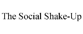 THE SOCIAL SHAKE-UP