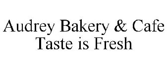 AUDREY BAKERY & CAFE TASTE IS FRESH