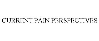 CURRENT PAIN PERSPECTIVES
