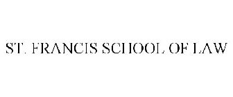 ST. FRANCIS SCHOOL OF LAW