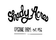 SHADY ACRES ORGANIC FARM EST. 1956