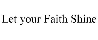 LET YOUR FAITH SHINE