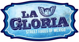 LA GLORIA STREET FOODS OF MEXICO