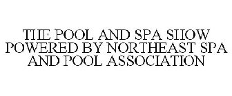 THE POOL & SPA SHOW POWERED BY NORTHEAST SPA AND POOL ASSOCIATION