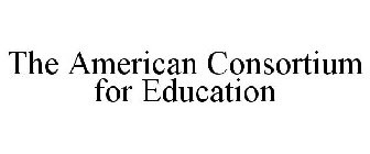 THE AMERICAN CONSORTIUM FOR EDUCATION