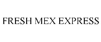 FRESH MEX EXPRESS
