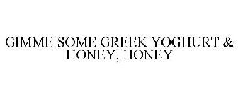 GIMME SOME GREEK YOGHURT & HONEY, HONEY