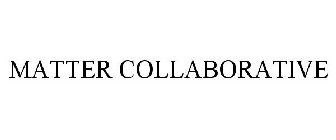 MATTER COLLABORATIVE