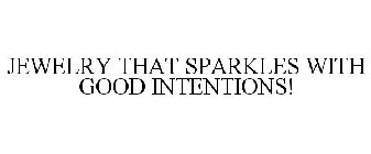 JEWELRY THAT SPARKLES WITH GOOD INTENTIONS!