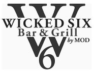 W WICKED SIX BAR & GRILL 6 BY MOD