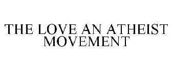 THE LOVE AN ATHEIST MOVEMENT