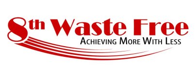 8TH WASTE FREE ACHIEVING MORE WITH LESS