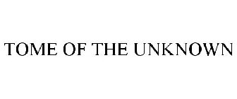 TOME OF THE UNKNOWN