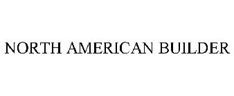 NORTH AMERICAN BUILDER