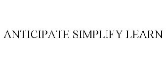 ANTICIPATE SIMPLIFY LEARN