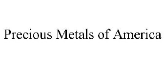 PRECIOUS METALS OF AMERICA