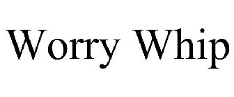 WORRY WHIP
