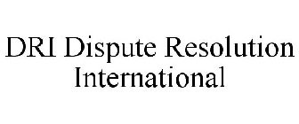 DRI DISPUTE RESOLUTION INTERNATIONAL