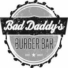 BAD DADDY'S BURGER BAR EST. 2007