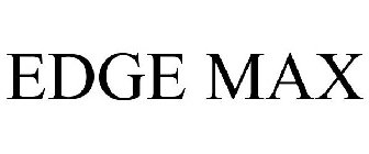 EDGE MAX
