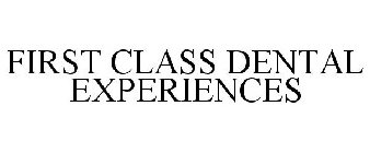 FIRST CLASS DENTAL EXPERIENCES
