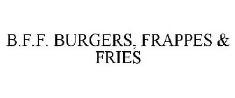 B.F.F. BURGERS, FRAPPES & FRIES