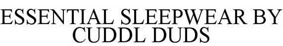 ESSENTIAL SLEEPWEAR BY CUDDL DUDS
