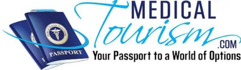 MEDICAL TOURISM .COM YOUR PASSPORT TO A WORLD OF OPTIONS MEDICAL TOURISM ASSOCIATION PASSPORT
