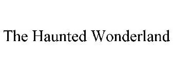 THE HAUNTED WONDERLAND