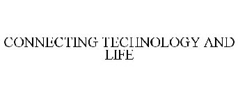 CONNECTING TECHNOLOGY AND LIFE
