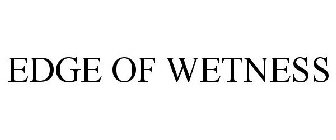 EDGE OF WETNESS