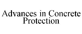 ADVANCES IN CONCRETE PROTECTION